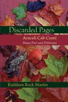 Discarded Pages: Araceli Cab Cumi, Maya Poet and Politician 0826340660 Book Cover
