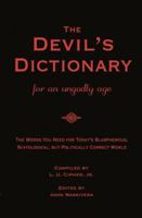 The Devil's Dictionary for an Ungodly Age: The Words You Need for Today's Blasphemous, Scatalogical, But Politically Correct World 1453869824 Book Cover