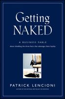 Getting Naked: A Business Fable about Shedding the Three Fears That Sabotage Client Loyalty 0787976393 Book Cover