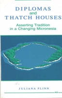 Diplomas and Thatch Houses: Asserting Tradition in a Changing Micronesia 0472103067 Book Cover