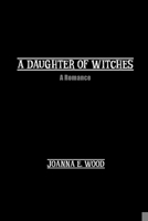 A Daughter of Witches: A Romance 1774818671 Book Cover