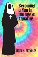 Becoming a Nun in the Age of Aquarius 1732628327 Book Cover