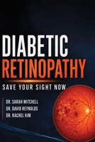 DIABETIC RETINOPATHY: Save Your Sight Now: Early Detection, Treatment Options, and Daily Habits That Protect Your Vision B0H7XQCS72 Book Cover