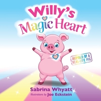 Willy's Magic Heart: Inspired by a real-life pig 1777861403 Book Cover