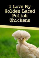 I Love My Golden Laced Polish Chickens: This backyard chicken notebook or journal makes a great gift for pet chicken hobbyists, farmers or any EGGTIVIST. 1073026868 Book Cover