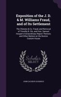 Exposition of the J. D. & M. Williams Fraud, and of Its Settlement: The Chenery & Co. Fraud, and Removal of Timothy B. Dix, and Hon. Samuel Hooper's Extraordinary Report Thereon; And Other Matters at  1148926070 Book Cover