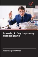 Prawda, którą trzymamy: autobiografia 6209391133 Book Cover