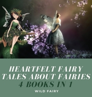 Heartfelt Fairy Tales About Fairies: 4 Books in 1 9916654026 Book Cover