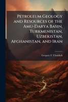 Petroleum Geology and Resources of the Amu-Darya Basin, Turkmenistan, Uzbekistan, Afghanistan, and Iran 102515620X Book Cover
