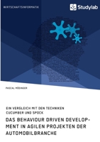 Das Behaviour Driven Development in agilen Projekten der Automobilbranche. Ein Vergleich mit den Techniken Cucumber und Spock 396095946X Book Cover