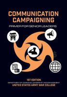 Communication Campaigning: Primer for Senior Leaders 1782669094 Book Cover