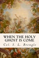 When The Holy Ghost Is Come 1535097302 Book Cover