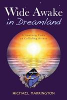 Wide Awake in Dreamland: A Journey Ends at Colliding Rivers 0974871621 Book Cover