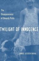 Twilight Of Innocence: The Disappearance Of Beverly Potts (True Crime Series (Kent, Ohio).) 0873388364 Book Cover
