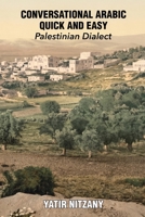 Conversational Arabic Quick and Easy: Palestinian Arabic; the Arabic Dialect of Palestine and Israel 1951244095 Book Cover