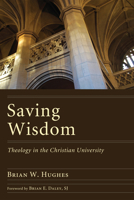 Saving Wisdom: Theology in the Christian University 1606089587 Book Cover