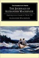The Journals of Alexander MacKenzie: Exploring Across Canada in 1789 & 1793 1248775082 Book Cover