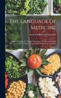 The Language of Medicine: A Manual Giving the Origin, Etymology, Pronunciation, and Meaning of the Technical Terms Found in Medical Literature 1015657869 Book Cover