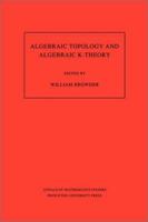 Algebraic Topology and Algebraic K-Theory: Proceedings of a Symposium in Honor of John C. Moore. (AM-113) (Annals of Mathematics Studies) 0691084262 Book Cover