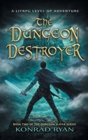 The Dungeon Destroyer: A LitRPG Level-Up Adventure (The Dungeon Slayer) B0GT4HTC43 Book Cover