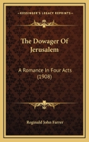 The Dowager Of Jerusalem: A Romance In Four Acts 1165771071 Book Cover