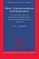Plots, Transformations, and Regression: An Introduction to Graphical Methods of Diagnostic Regression Analysis (Oxford Statistical Science Series) 0198533713 Book Cover