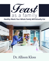 Feast as a Family: Healthy Meals Your Whole Family Will Actually Eat 1948484072 Book Cover