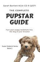 The Complete PupStar Guide: Turn your puppy land shark into the dog of your dreams! B08TYVDFFJ Book Cover