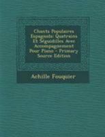 Chants Populaires Espagnols: Quatrains Et Seguidilles Avec Accompagnement Pour Piano (1882) 116033868X Book Cover