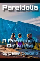 Pareidolia: A Permanent Darkness B0CGKQLKK9 Book Cover