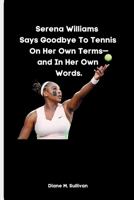 Serena Williams Says Goodbye To Tennis On Her Own Terms—and In Her Own Words. B0BGQ2CD9K Book Cover
