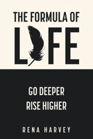 The Formula of Life: Go Deeper, Rise Higher 1763508307 Book Cover