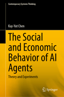 The Social and Economic Behavior of AI Agents: Theory and Experiments (Contemporary Systems Thinking) 3032180651 Book Cover
