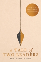 A Tale of Two Leaders: A Study on the Use and Abuse of Your Authority B0H57FSVBL Book Cover