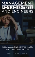 Management for Scientists and Engineers: Why managing is still hard & if it will get better 098669858X Book Cover