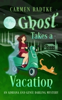 Ghost Takes A Vacation: A cozy Genie and Adriana Darling ghost mystery 1916241085 Book Cover