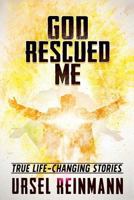 God Rescued Me: True Life Changing Stories 198136255X Book Cover