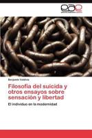 Filosofía del suicida y otros ensayos sobre sensación y libertad 3845488646 Book Cover