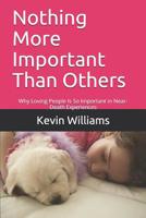 Nothing More Important Than Others: Why Loving People Is So Important in Near-Death Experiences 1072706237 Book Cover