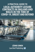 A Practical Guide to Local Authority Leisure Contracts in England and Wales in the Time of Covid-19, Brexit and Beyond 1913715531 Book Cover
