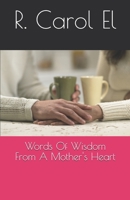 Words Of Wisdom From A Mother's Heart 1520707037 Book Cover