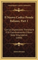 Il Nuovo Codice Penale Italiano Con Le Disposizioni Transitorie E Di Coordinamento E Brevi Note Dilucidative Di Enrico Pessina ..., Part 1 1166794946 Book Cover