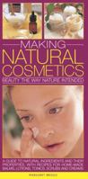 Making Natural Cosmetics: Beauty The Way Nature Intended: A Guide To Natural Ingredients And Their Properties, With Recipes For Home-Made Balms, Lotions, Tonics, Scrubs And Creams 0857231618 Book Cover