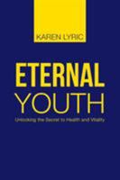 Eternal Youth: Unlocking the Secret to Health and Vitality 1452518629 Book Cover