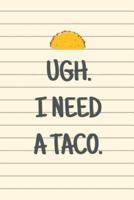 Ugh. I Need a Taco. 1729051693 Book Cover