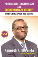 Public Intellectualism and Sociopolitical Inquiry through Metaphor and Musing: Volume 4 1988357217 Book Cover