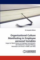 Organizational Culture Manifesting in Employee personal Variables: Impact of Work culture on Employee Commitment, Job Satisfaction, Personal Efficacy, Motivation and Stress In DMRC and KRCL 3838380606 Book Cover