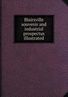 Blairsville Souvenir And Industrial Prospectus (Illustrated.) Issued Under The Auspices Of The Blairsville Board Of Trade 9354446337 Book Cover