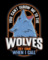 You Can't Throw Me To The Wolves They Come When I Call: You Can't Throw Me To The Wolves 2020-2021 Weekly Planner & Gratitude Journal (110 Pages, 8" x ... Moments of Thankfulness & To Do Lists 1672573637 Book Cover