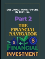 The Financial Navigator Part 2: Guide to Financial Independence in America: Mastering Investments for a Secure Future (USA books) B0DQYQ62HN Book Cover